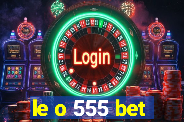 le o 555 bet